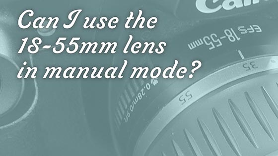 Can I use the 18-55mm lens in manual mode?