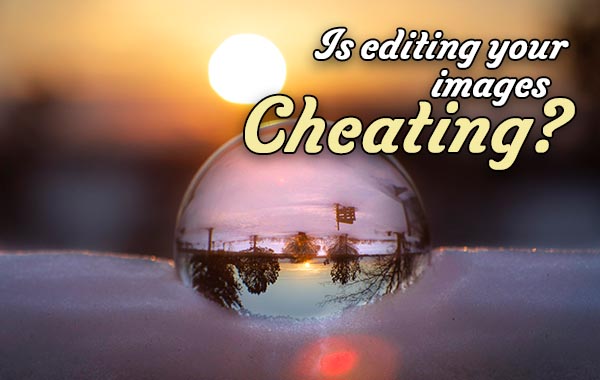 Is editing your images cheating?